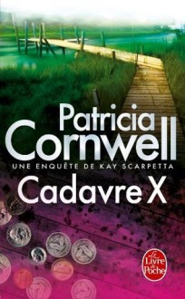 Cadavre X:Une enquête de Kay Scarpetta (Policier / Thriller) (French Edition) - Patricia Cornwell, Hélène Narbonne