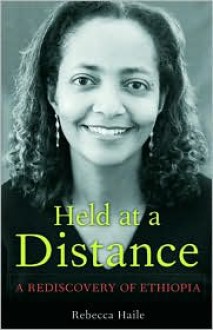 Held at a Distance: My Rediscovery of Ethiopia - Rebecca G. Haile