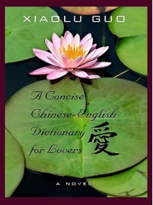 The Concise Chinese-English Dictionary for Lovers - Xiaolu Guo