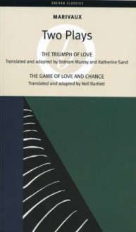 Marivaux: Two Plays - The Triumph of Love & The Game of Love and Chance (Oberon Classics) - Pierre de Marivaux, Braham Murray, Sand Katherine, Neil Bartlett