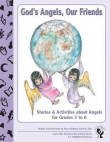 God's Angels, Our Friends: Stories and Activities about Angels - Mary Kathleen Glavich