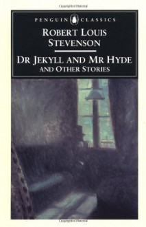 The Strange Case of Dr. Jekyll and Mr. Hyde, and Other Stories - Robert Louis Stevenson