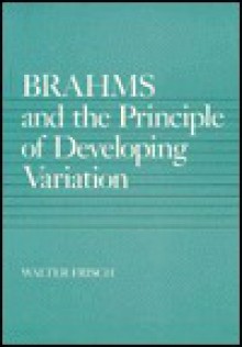 Brahms and the Principle of Developing Variation - Walter Frisch