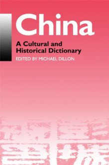 China: A Cultural and Historical Dictionary (Durham East Asia Series) - Michael Dillon