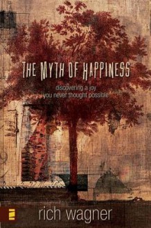 The Myth of Happiness - Rich Wagner