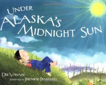 Under Alaska's Midnight Sun - Deb Vanasse, Jeremiah Trammell