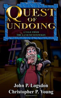 A Quest of Undoing: A Tale from the Land of Ononokin - John P. Logsdon, Christopher P. Young