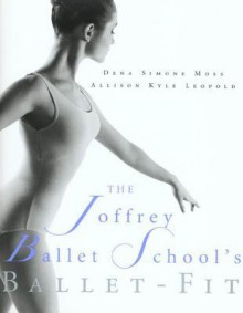 The Joffrey Ballet School's Book of Ballet-Fit - Allison Kyle Leopold, Dena Moss, Dena Simone Moss