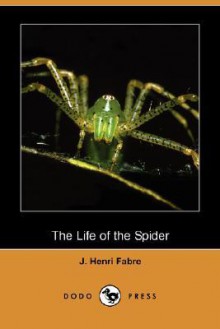 The Life of the Spider (Dodo Press) - Jean-Henri Fabre