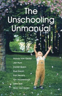 The Unschooling Unmanual - Nanda Van Gestel, Daniel Quinn, Jan Hunt