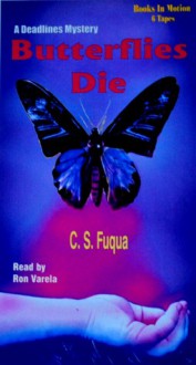 Butterflies Die (Deadlines Series Book #4) - C.S. Fuqua