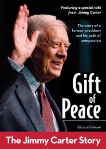 Gift of Peace: The Jimmy Carter Story (ZonderKidz Biography) - Elizabeth Raum