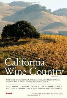 Compass American Guides: California Wine Country, 5th Edition (Full-color Travel Guide) - Fodor's, John Doerper, Constance Jones, Sharron Wood, Robert Holmes, Charles O'Rear