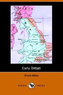 Early Britain: Anglo-Saxon Britain (Dodo Press) - Grant Allen