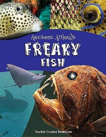 Awesome Animals: Freaky Fish - Teacher Created Materials, Lynn Huggins-Cooper