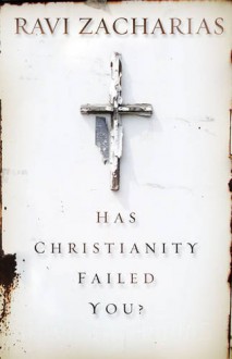 Has Christianity Failed You? - Ravi Zacharias