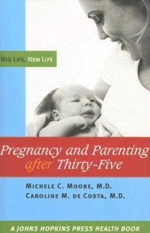 Pregnancy and Parenting after Thirty-Five: Mid Life, New Life - Michele C. Moore