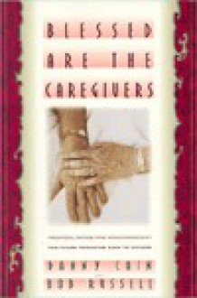 Blessed Are the Caregivers: Practical Advice and Encouragement for Those Providing Care to Others - Bob Russell, Barrett Shaw, Danny Cain