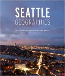 Seattle Geographies - Michael P. Brown, Richard Morrill