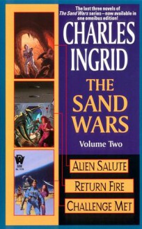 The Sand Wars, Volume Two: Alien Salute/Return Fire/Challenge Met - Charles Ingrid