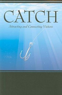 Catch: Attracting and Connecting Visitors - Adam Hamilton