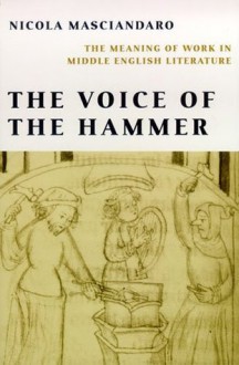 The Voice of the Hammer: The Meaning of Work in Middle English Literature - Nicola Masciandaro