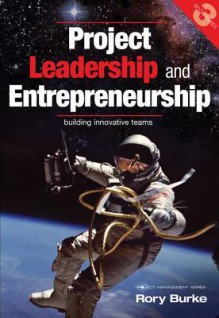 Project Leadership and Entrepreneurship: Building Innovative Teams - Rory Burke