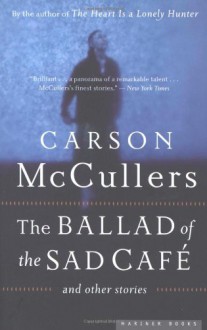 The Ballad of the Sad Café and Other Stories - Carson McCullers