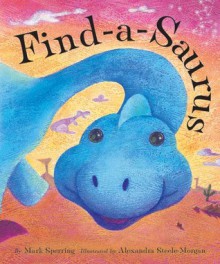 Find-a-Saurus - Mark Sperring, Alexandra Steele-Morgan