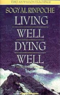 Living Well, Dying Well - Sogyal Rimpoche, Sogyal Rinpoche