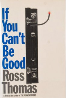 If You Can't be Good - Ross Thomas