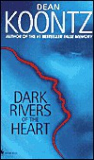 Dark Rivers of the Heart - Dean Koontz