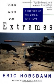 The Age of Extremes: A History of the World, 1914-1991 - Eric J. Hobsbawm