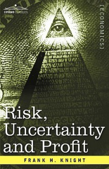 Risk, Uncertainty and Profit - Frank H. Knight