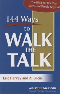 144 Ways to Walk the Talk - Eric Harvey, Al Lucia