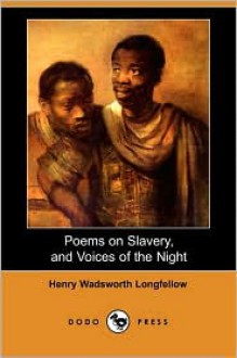 Poems on Slavery, and Voices of the Night (Dodo Press) - Henry Wadsworth Longfellow