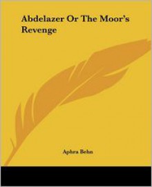 Abdelazer or the Moor's Revenge - Aphra Behn