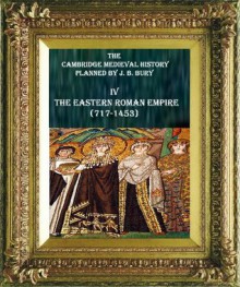 EASTERN ROMAN EMPIRE (717-1453) (CAMBRIDGE MEDIEVAL HISTORY (PLANNED BY John B. Bury) - Thomas W. Arnold, Ferdinand Chalandon, William Miller, Louis Brehier, Frederic Macler, Charles Kadlec, Albert Vogt, E. W. Brooks, Charles Diehl, Herbert M. J. Loewe