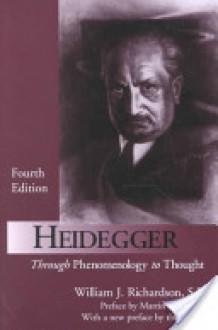 Heidegger: Through Phenomenology to Thought - William J. Richardson, Martin Heidegger