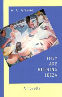 They Are Ruining Ibiza - A.C. Greene