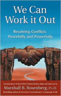 We Can Work It Out: Resolving Conflicts Peacefully and Powerfully (Nonviolent Communication Guides) - Marshall B. Rosenberg, Graham Van Dixhorn