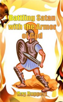 Battling Satan with the Armor of God - Ray Ruppert