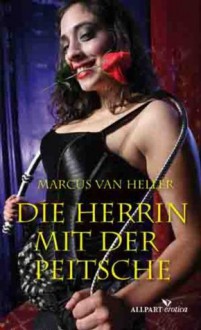 Die Herrin mit der Peitsche (German Edition) - Marcus Van Heller