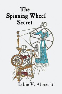 The Spinning Wheel Secret - Lillie V Albrecht, Joan Balfour Payne, Susanne Alleyn