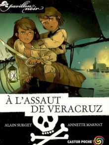 À l'assaut de Veracruz (Pavillon Noir, tome 5) - Alain Surget, Annette Marnat