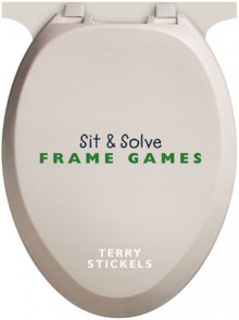 Sit & Solve Frame Games - Terry Stickels, Bob Steimle