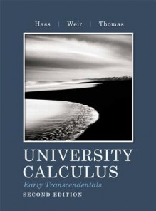 University Calculus, Early Transcendentals [With Access Code] - Joel R. Hass, Maurice D. Weir, George B. Thomas Jr.