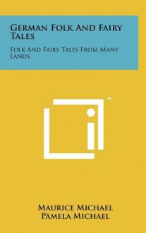 German Folk and Fairy Tales: Folk and Fairy Tales from Many Lands - Maurice Michael, Pamela Michael, Anne Marie Jauss