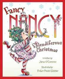 Fancy Nancy: Splendiferous Christmas - Jane O'Connor, Robin Preiss Glasser