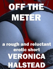 OFF THE METER: A Rough and Reluctant Sex Erotic Short (Traumatic Travel) - Veronica Halstead